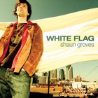 Shaun Groves - White Flag