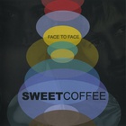 sweet coffee - Face To Face