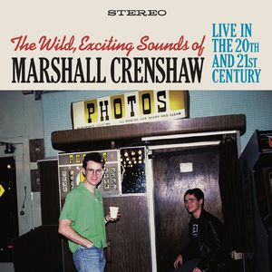The Wild Exciting Sounds Of Marshall Crenshaw: Live In The 20Th And 21St Century CD1