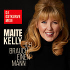 Maite Kelly - Ich Brauch Einen Mann (Dj Ostkurve Mixe) (CDS)