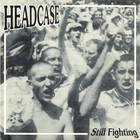 Headcase - Still Fighting
