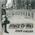 Dave Fields - Force Of Will