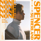 Spencer Sutherland - None Of This Has Been About You (EP)