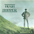 Hugh Hopper - Hooligan Romantics
