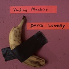 David Lowery - Vending Machine
