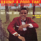 Having A Good Time With Huey 'piano' Smith & His Clowns: The Very Best Of (Vol. 1)