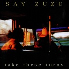Say Zuzu - Take These Turns
