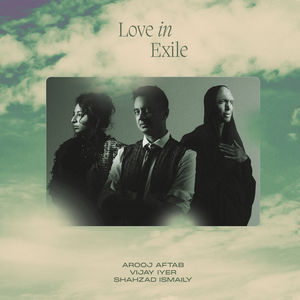 Love In Exile (With Vijay Iyer & Shahzad Ismaily)
