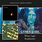 Gene Clark - White Light / Roadmaster