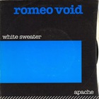 Romeo Void - White Sweater / Apache (VLS)