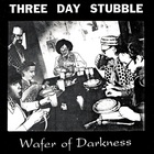 Three Day Stubble - Wafer Of Darkness