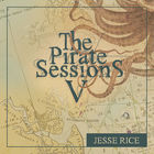 Jesse Rice - The Pirate Sessions V