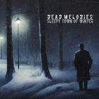Dead Melodies - Sleepy Town Of Winter