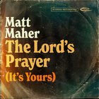 Matt Maher - The Lord's Prayer (It's Yours) (CDS)