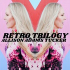 Allison Adams Tucker - Retro Trilogy