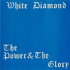 White Diamond - The Power & The Glory