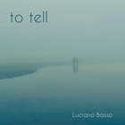 Luciano Basso - To Tell