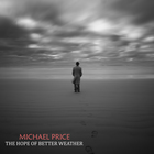 Michael Price - The Hope Of Better Weather