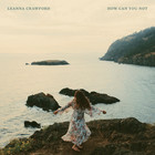 Leanna Crawford - How Can You Not (CDS)
