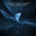 Jon Hopkins & Kelly Lee Owens - To Feel Again / Trois (With Sultan & Shepard) (Feat. Jerro) (CDS)