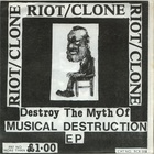 Riot/Clone - Destroy The Myth Of Musical Destruction (EP) (Vinyl)