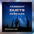Brannan Lane - Ambient Duets In Space