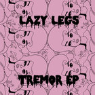 Lazy Legs - Tremor (EP)