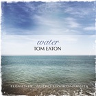 Tom Eaton - Elements: Audio Environments - Water