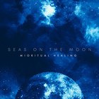 Seas On The Moon - Mioritual Healing (EP)