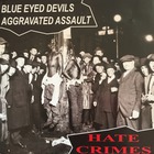 Blue Eyed Devils - Hate Crimes (Split With Aggravated Assault)