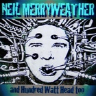 Neil Merryweather - Neil Merryweather And Hundred Watt Head Too