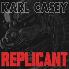 Karl Casey - Replicant