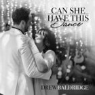 Drew Baldridge - Can She Have This Dance (CDS)