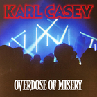Karl Casey - Overdose Of Misery