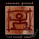 Common Ground - Not Enough Space