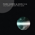 Mark Harris - Victory Over The Sun (With John 3:16)