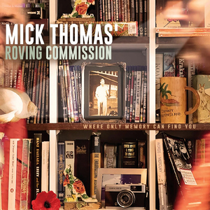 Where Only Memory Can Find You (Mick Thomas' Roving Commission)