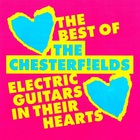 Electric Guitars In Their Hearts: The Best Of The Chesterfields