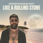 Phosphorescent - Like A Rolling Stone (CDS)