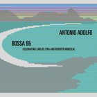 Antonio Adolfo - Bossa 65: Celebrating Carlos Lyra And Roberto Menescal