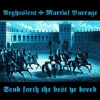 Arghoslent - Send Forth The Best Ye Breed (With Martial Barrage) (Split)