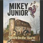 Mikey Junior - Blues In The Barn Vol. 1