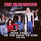 The Runaways - Neon Angels On The Road To Ruin 1976-1978