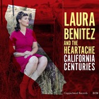 Laura Benitez & The Heartache - California Centuries