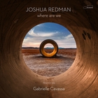 Joshua Redman - Where Are We (Feat. Gabrielle Cavassa)