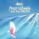 Diners - Four Wheels And The Truth