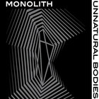 Monolith - Unnatural Bodies
