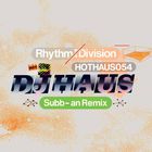 Dj Haus - Rhythm Division (Subb-An Remix) (CDS)