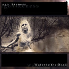 Ego Likeness - Water To The Dead (Remastered 2013)