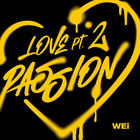 Wei - Love Pt. 2: Passion (EP)